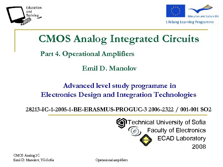 CMOS Analog Integrated Circuits Part 4. Operational Amplifiers Emil D. Manolov Advanced level study