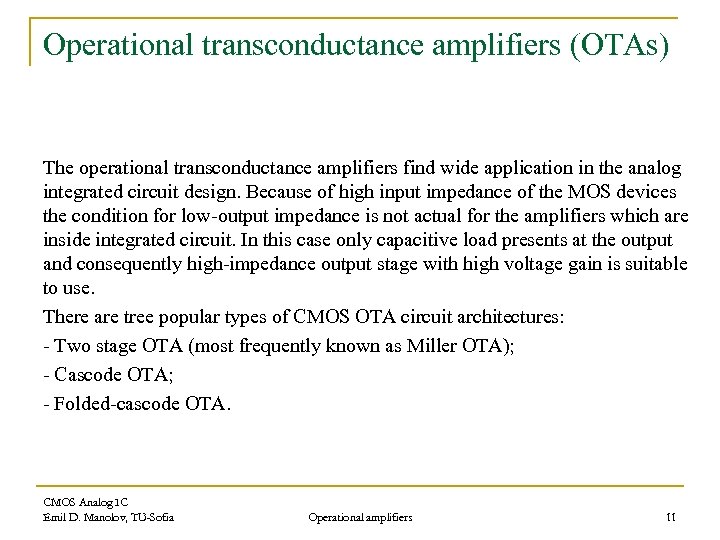Operational transconductance amplifiers (OTAs) The operational transconductance amplifiers find wide application in the analog