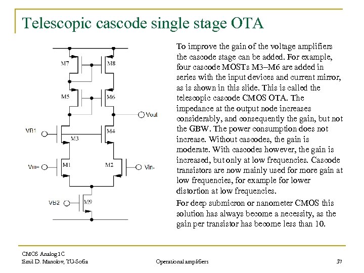 Telescopic cascode single stage OTA To improve the gain of the voltage amplifiers the