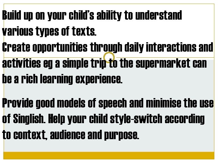 Build up on your child’s ability to understand various types of texts. Create opportunities