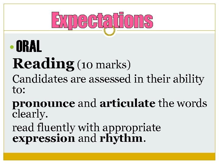 Expectations • ORAL Reading (10 marks) Candidates are assessed in their ability to: pronounce