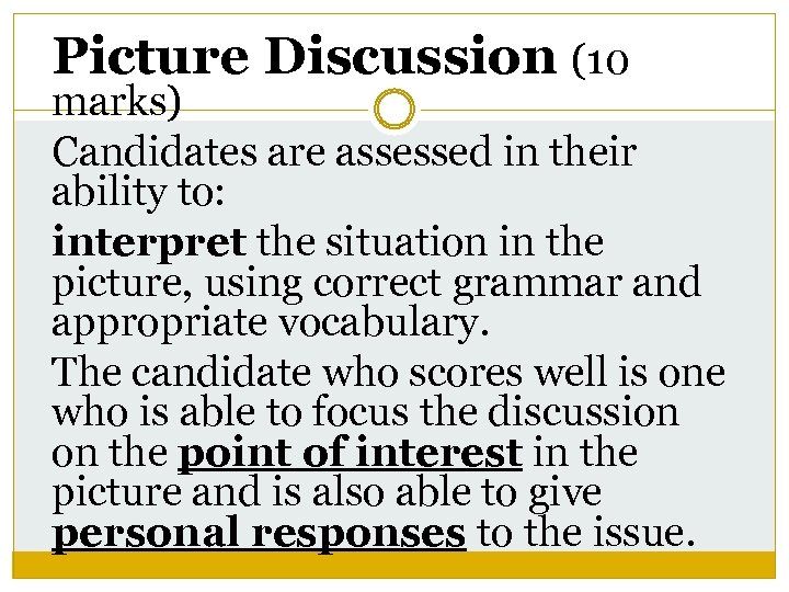 Picture Discussion (10 marks) Candidates are assessed in their ability to: interpret the situation
