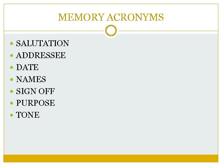 MEMORY ACRONYMS SALUTATION ADDRESSEE DATE NAMES SIGN OFF PURPOSE TONE 