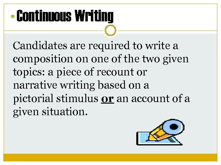  • Continuous Writing Candidates are required to write a composition on one of