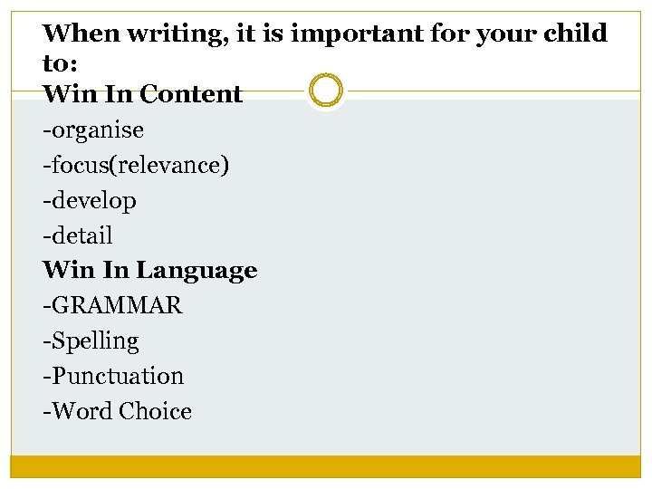 When writing, it is important for your child to: Win In Content -organise -focus(relevance)