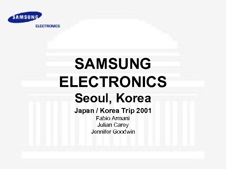 SAMSUNG ELECTRONICS Seoul, Korea Japan / Korea Trip 2001 Fabio Armani Julian Carey Jennifer