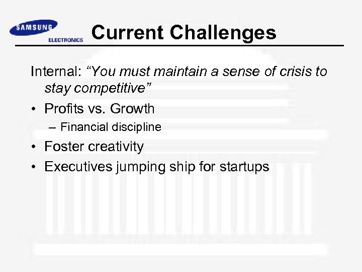 Current Challenges Internal: “You must maintain a sense of crisis to stay competitive” •