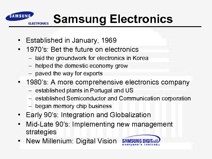 Samsung Electronics • Established in January, 1969 • 1970’s: Bet the future on electronics