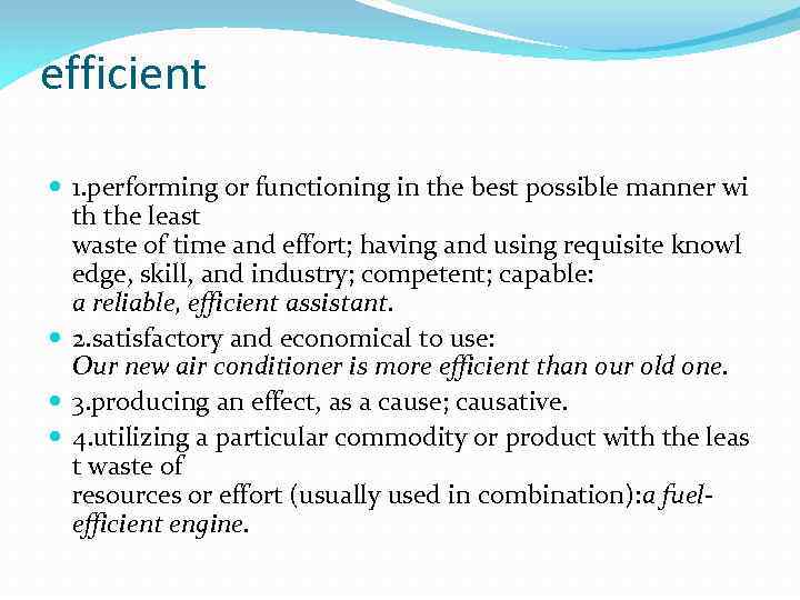 efficient 1. performing or functioning in the best possible manner wi th the least