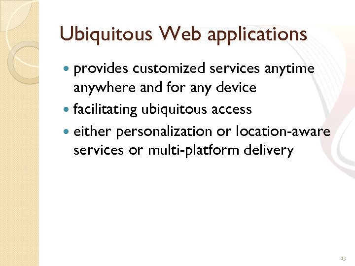 Ubiquitous Web applications provides customized services anytime anywhere and for any device facilitating ubiquitous