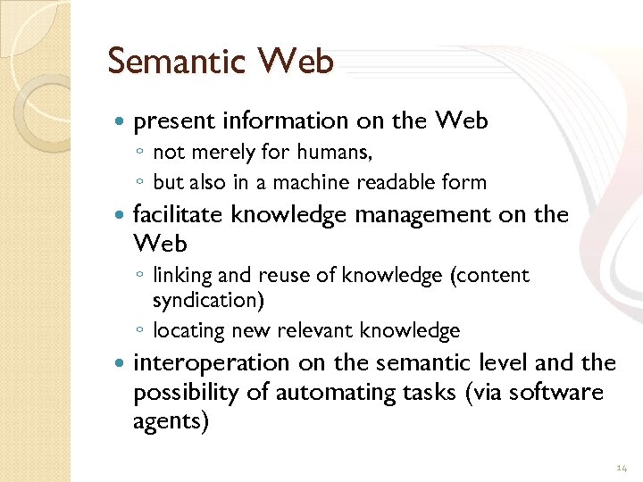 Semantic Web present information on the Web ◦ not merely for humans, ◦ but