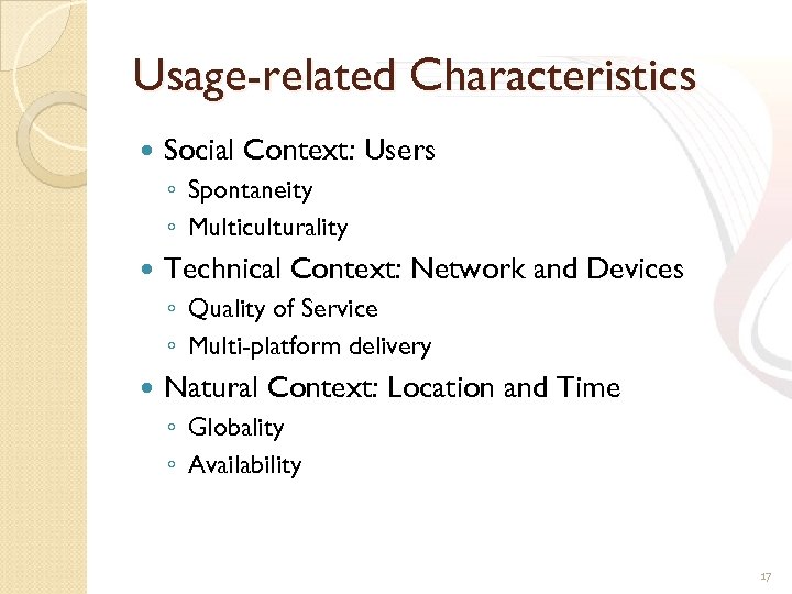 Usage-related Characteristics Social Context: Users ◦ Spontaneity ◦ Multiculturality Technical Context: Network and Devices