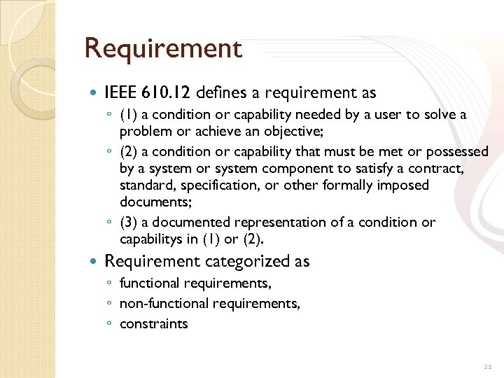 Requirement IEEE 610. 12 defines a requirement as ◦ (1) a condition or capability