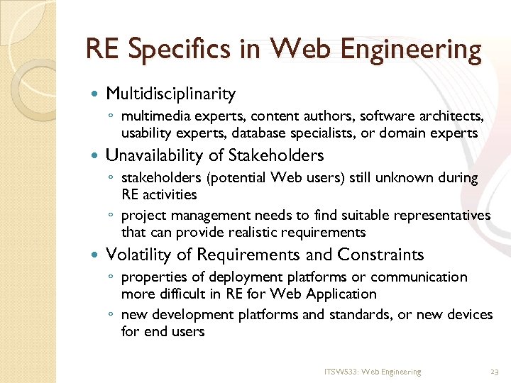 RE Specifics in Web Engineering Multidisciplinarity ◦ multimedia experts, content authors, software architects, usability