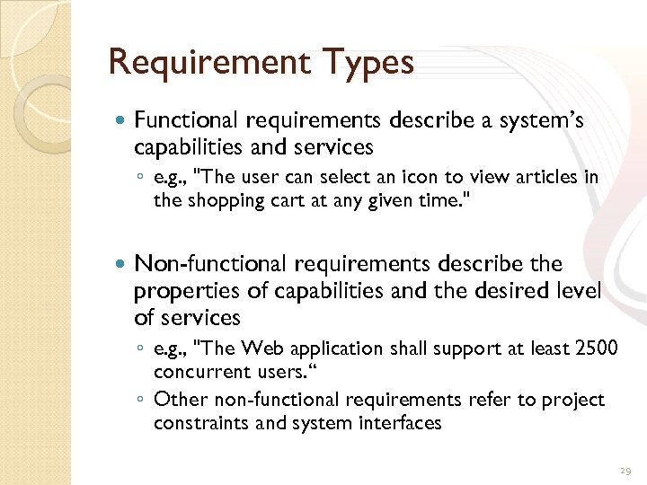 Requirement Types Functional requirements describe a system’s capabilities and services ◦ e. g. ,