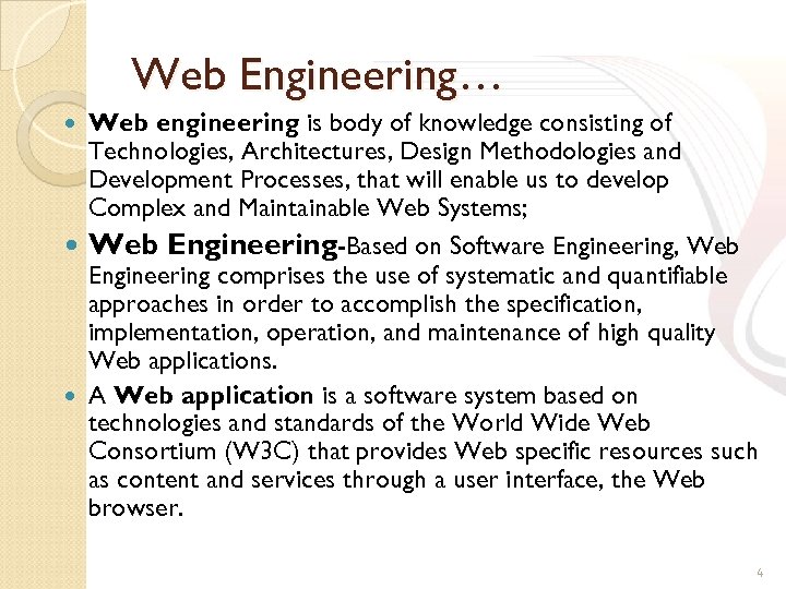 Web Engineering… Web engineering is body of knowledge consisting of Technologies, Architectures, Design Methodologies