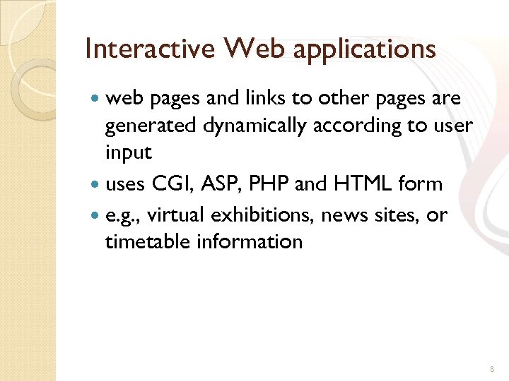 Interactive Web applications web pages and links to other pages are generated dynamically according