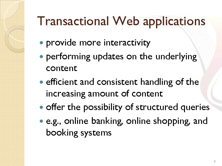 Transactional Web applications provide more interactivity performing updates on the underlying content efficient and