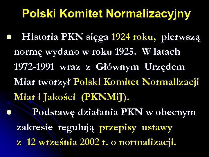 Polski Komitet Normalizacyjny Historia PKN sięga 1924 roku, pierwszą normę wydano w roku 1925.