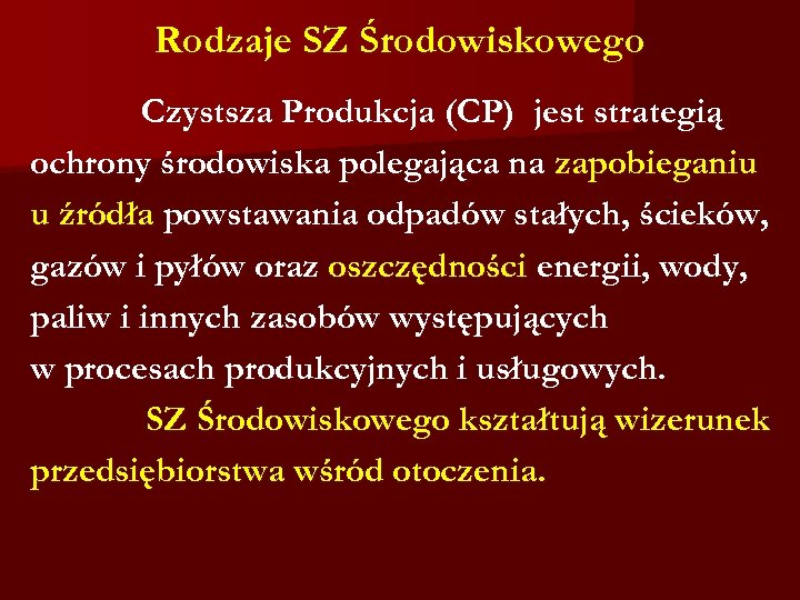 Rodzaje SZ Środowiskowego Czystsza Produkcja (CP) jest strategią ochrony środowiska polegająca na zapobieganiu u