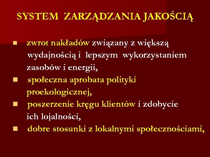 SYSTEM ZARZĄDZANIA JAKOŚCIĄ n n zwrot nakładów związany z większą wydajnością i lepszym wykorzystaniem