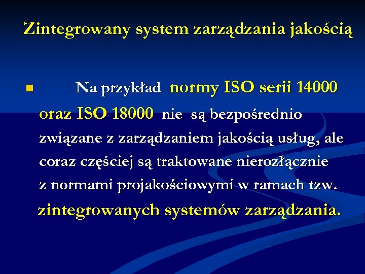 Zintegrowany system zarządzania jakością n Na przykład normy ISO serii 14000 oraz ISO 18000