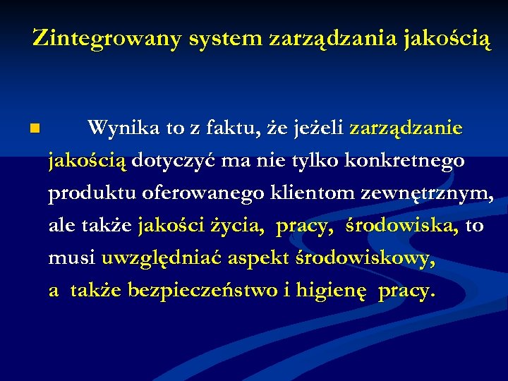 Zintegrowany system zarządzania jakością n Wynika to z faktu, że jeżeli zarządzanie jakością dotyczyć