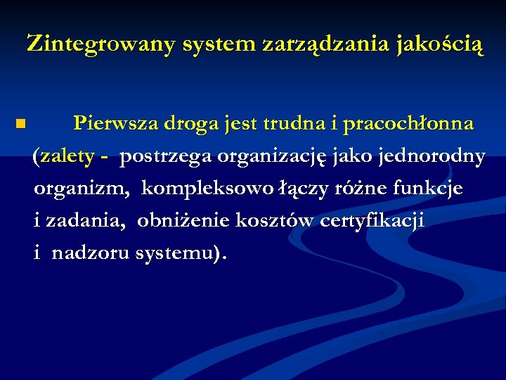 Zintegrowany system zarządzania jakością n Pierwsza droga jest trudna i pracochłonna (zalety - postrzega