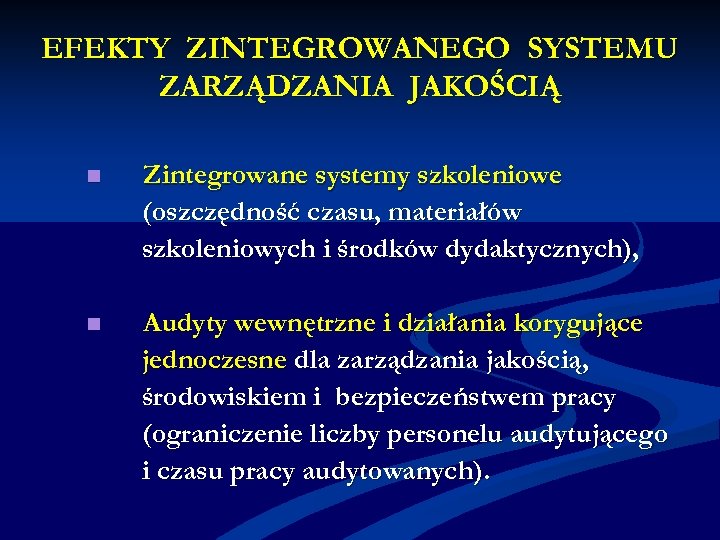 EFEKTY ZINTEGROWANEGO SYSTEMU ZARZĄDZANIA JAKOŚCIĄ n Zintegrowane systemy szkoleniowe (oszczędność czasu, materiałów szkoleniowych i