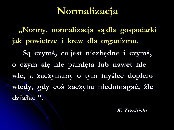 Normalizacja „Normy, normalizacja są dla gospodarki jak powietrze i krew dla organizmu. Są czymś,