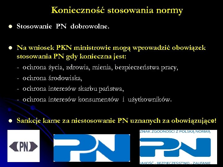 Konieczność stosowania normy l Stosowanie PN dobrowolne. l Na wniosek PKN ministrowie mogą wprowadzić