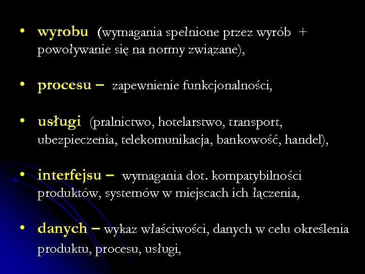  • wyrobu (wymagania spełnione przez wyrób + powoływanie się na normy związane), •