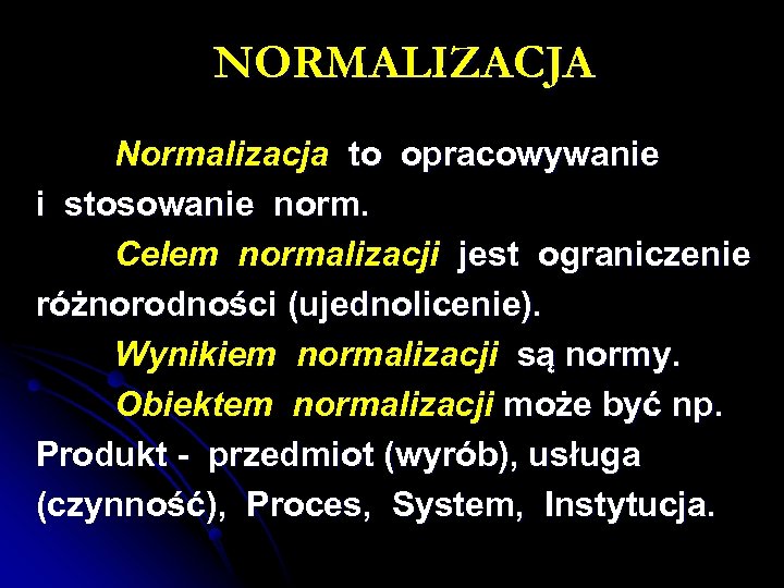 NORMALIZACJA Normalizacja to opracowywanie i stosowanie norm. Celem normalizacji jest ograniczenie różnorodności (ujednolicenie). Wynikiem