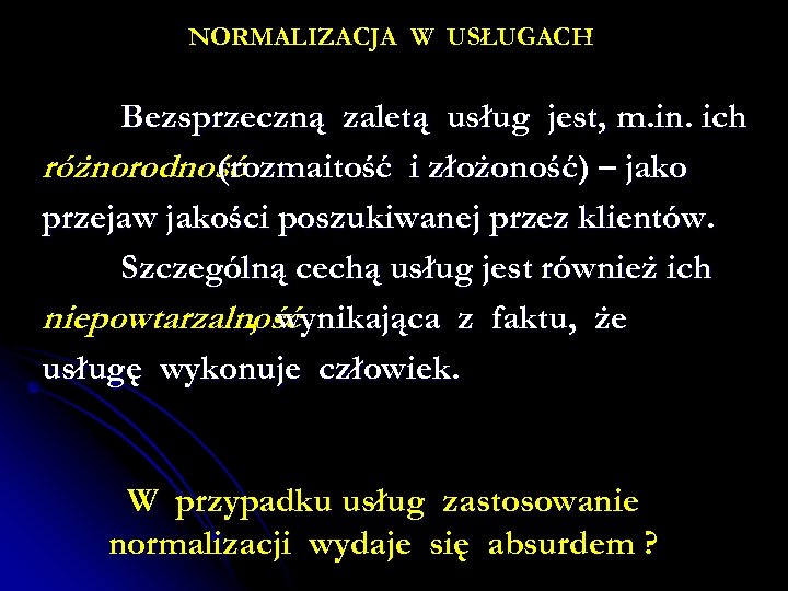 NORMALIZACJA W USŁUGACH Bezsprzeczną zaletą usług jest, m. in. ich różnorodność (rozmaitość i złożoność)