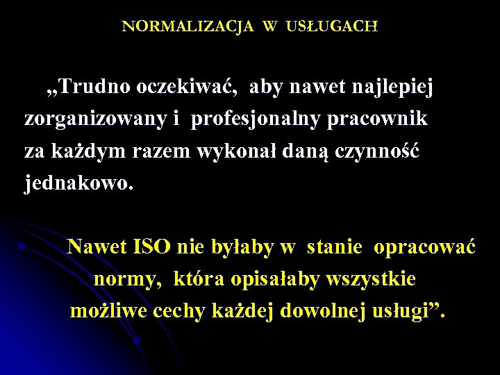 NORMALIZACJA W USŁUGACH „Trudno oczekiwać, aby nawet najlepiej zorganizowany i profesjonalny pracownik za każdym