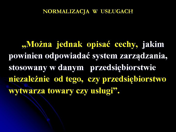 NORMALIZACJA W USŁUGACH „Można jednak opisać cechy, jakim powinien odpowiadać system zarządzania, stosowany w