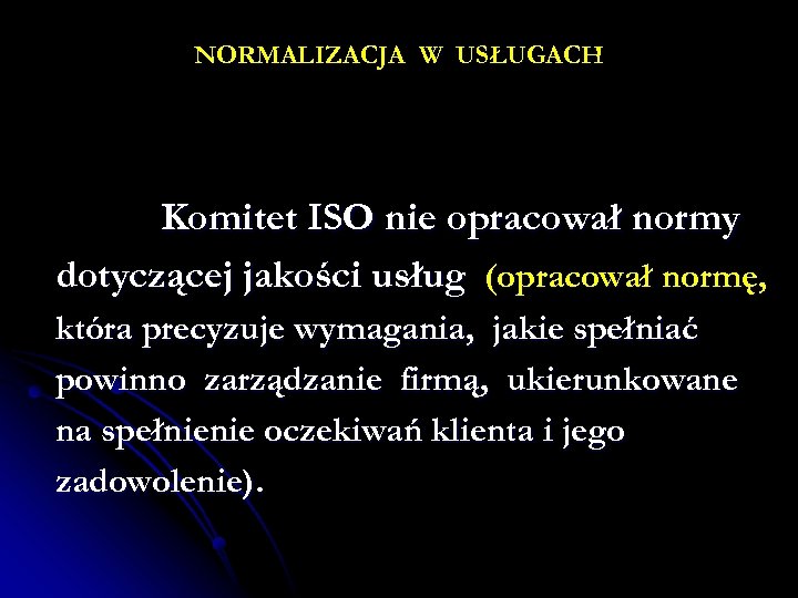 NORMALIZACJA W USŁUGACH Komitet ISO nie opracował normy dotyczącej jakości usług (opracował normę, która