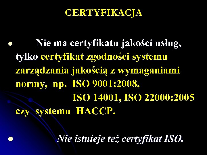 CERTYFIKACJA Nie ma certyfikatu jakości usług, tylko certyfikat zgodności systemu zarządzania jakością z wymaganiami