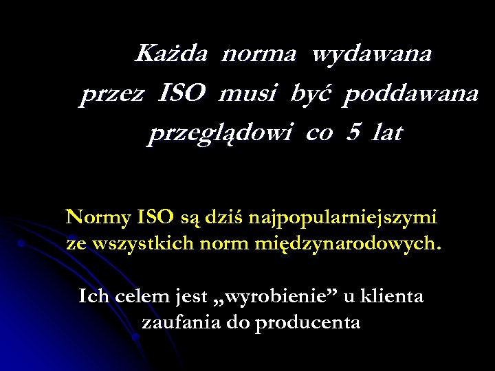 Każda norma wydawana przez ISO musi być poddawana przeglądowi co 5 lat Normy ISO