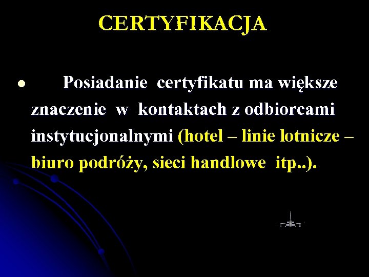 CERTYFIKACJA l Posiadanie certyfikatu ma większe znaczenie w kontaktach z odbiorcami instytucjonalnymi (hotel –