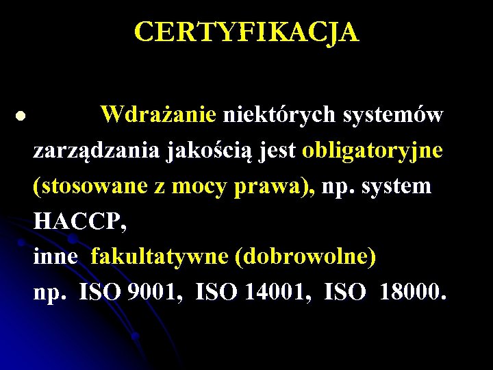 CERTYFIKACJA Wdrażanie niektórych systemów zarządzania jakością jest obligatoryjne (stosowane z mocy prawa), np. system