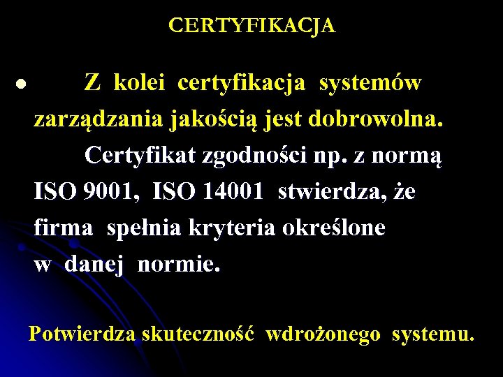 CERTYFIKACJA l Z kolei certyfikacja systemów zarządzania jakością jest dobrowolna. Certyfikat zgodności np. z