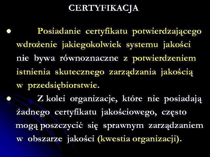 CERTYFIKACJA l l Posiadanie certyfikatu potwierdzającego wdrożenie jakiegokolwiek systemu jakości nie bywa równoznaczne z