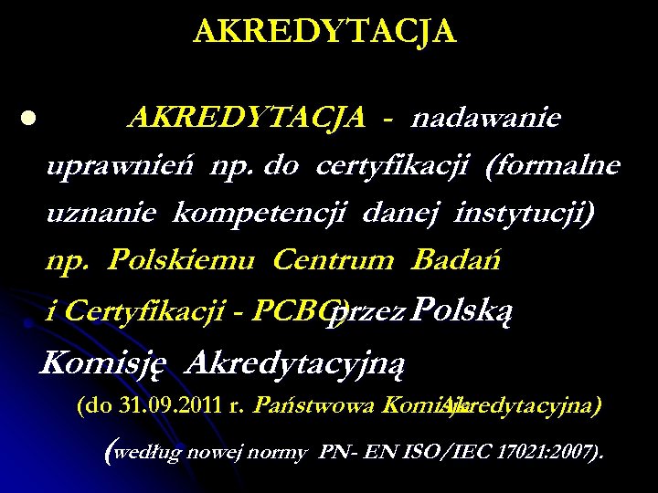 AKREDYTACJA l AKREDYTACJA - nadawanie uprawnień np. do certyfikacji (formalne uznanie kompetencji danej instytucji)