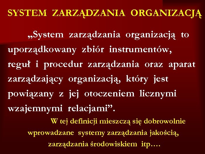 SYSTEM ZARZĄDZANIA ORGANIZACJĄ „System zarządzania organizacją to uporządkowany zbiór instrumentów, reguł i procedur zarządzania