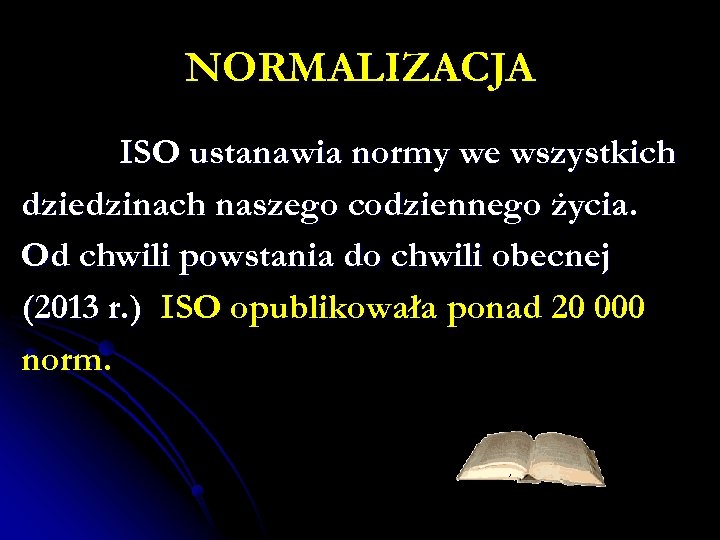 NORMALIZACJA ISO ustanawia normy we wszystkich dziedzinach naszego codziennego życia. Od chwili powstania do