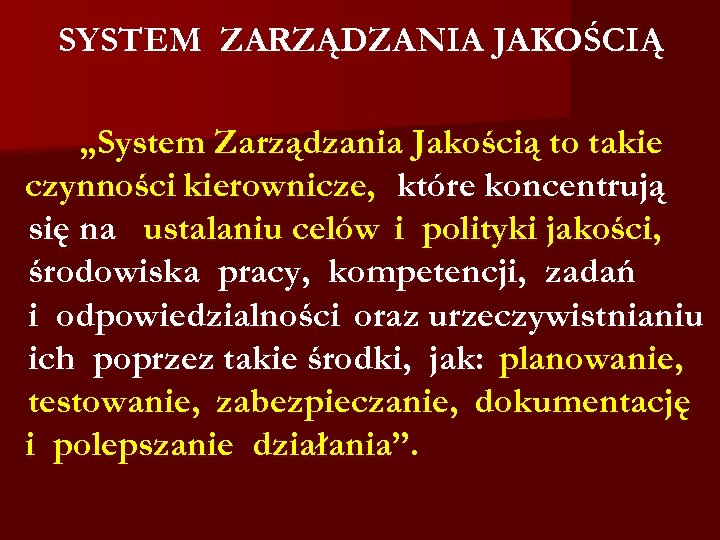 SYSTEM ZARZĄDZANIA JAKOŚCIĄ „System Zarządzania Jakością to takie czynności kierownicze, które koncentrują się na