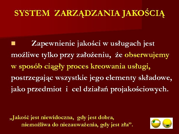 SYSTEM ZARZĄDZANIA JAKOŚCIĄ Zapewnienie jakości w usługach jest możliwe tylko przy założeniu, że obserwujemy