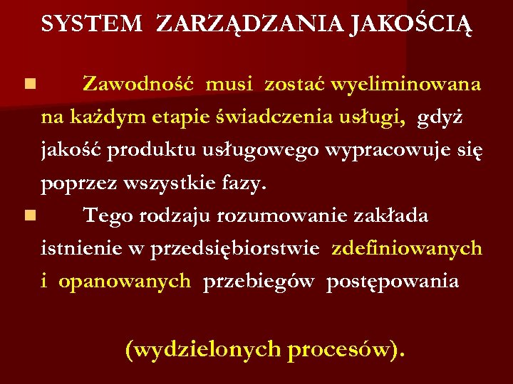 SYSTEM ZARZĄDZANIA JAKOŚCIĄ Zawodność musi zostać wyeliminowana na każdym etapie świadczenia usługi, gdyż jakość