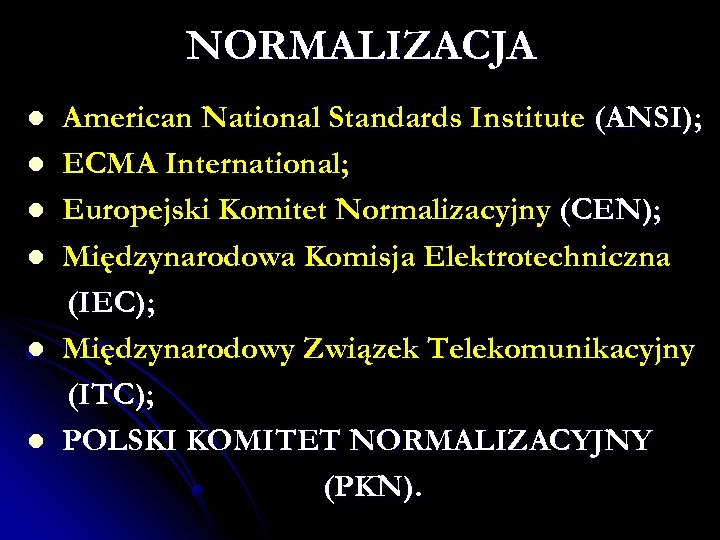 NORMALIZACJA l l l American National Standards Institute (ANSI); ECMA International; Europejski Komitet Normalizacyjny